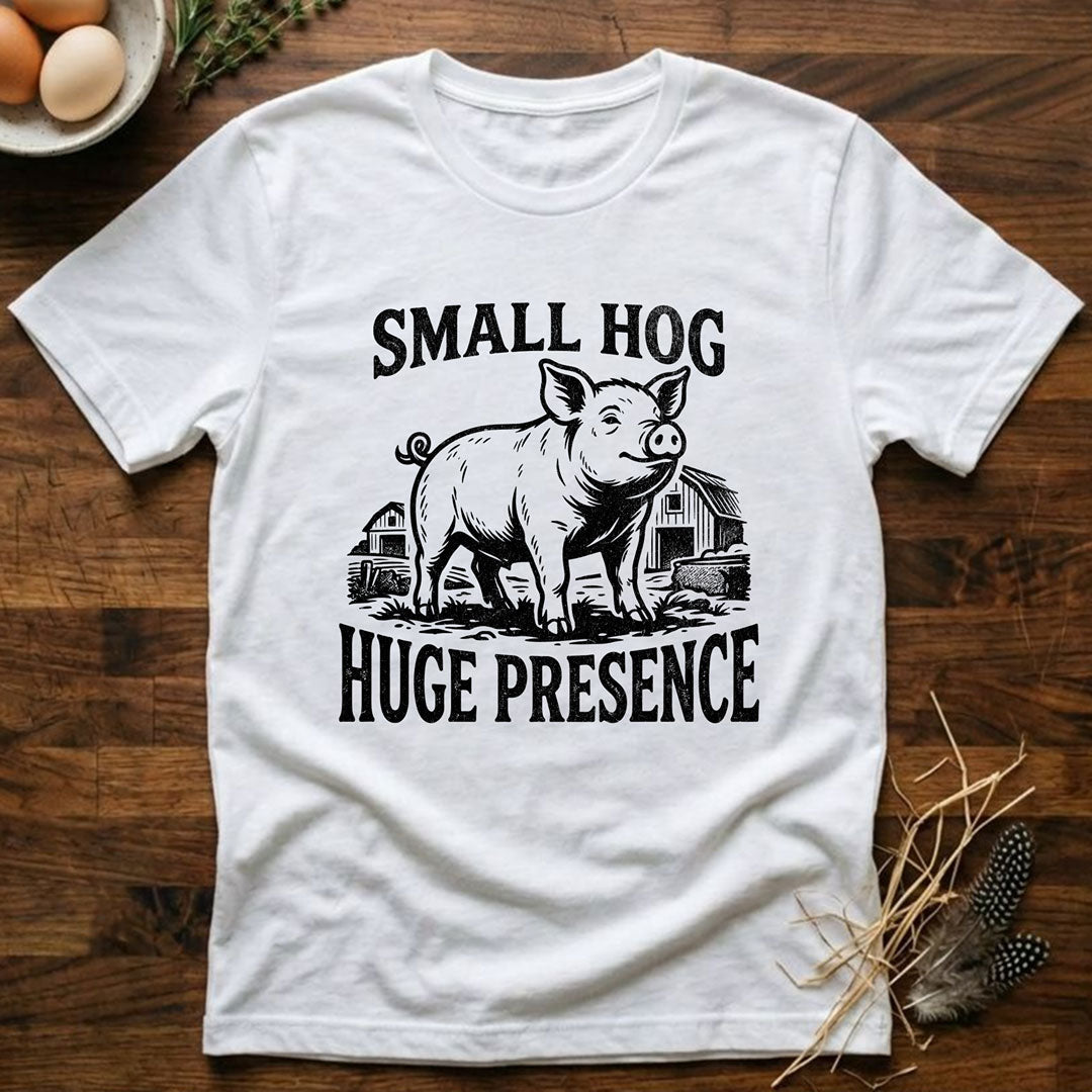 Small Hog Huge Presence T-Shirt