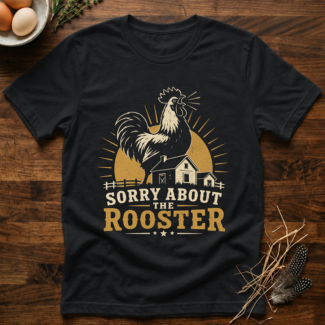 Sorry About the Rooster T-Shirt