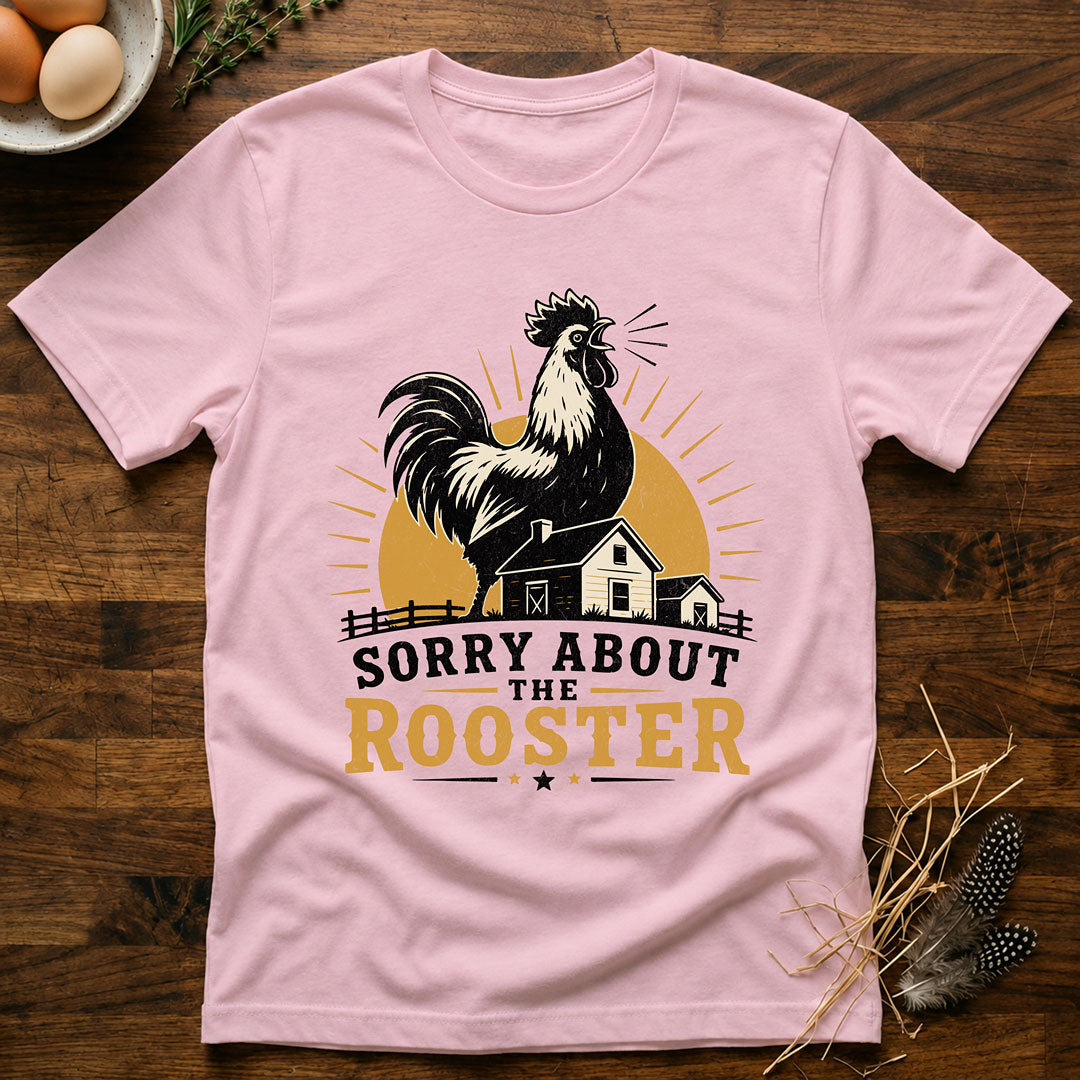 Sorry About the Rooster T-Shirt