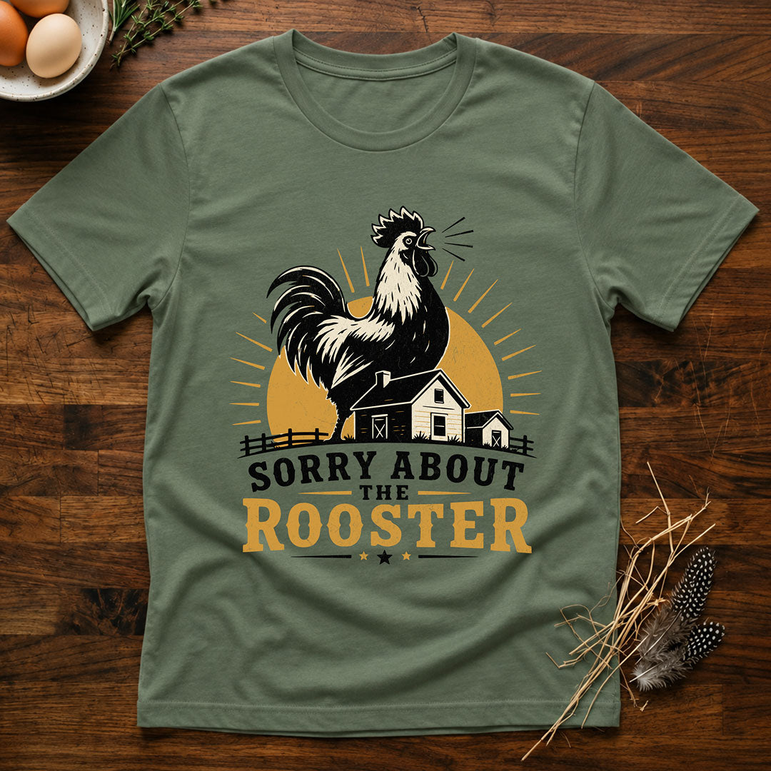 Sorry About the Rooster T-Shirt