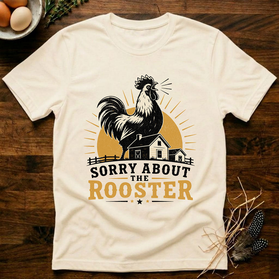 Sorry About the Rooster T-Shirt