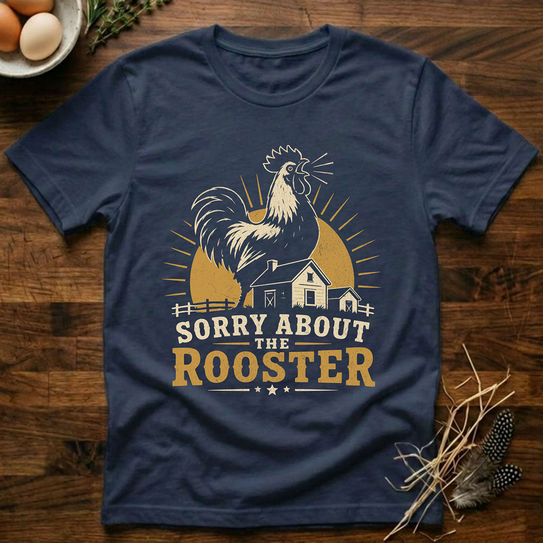 Sorry About the Rooster T-Shirt