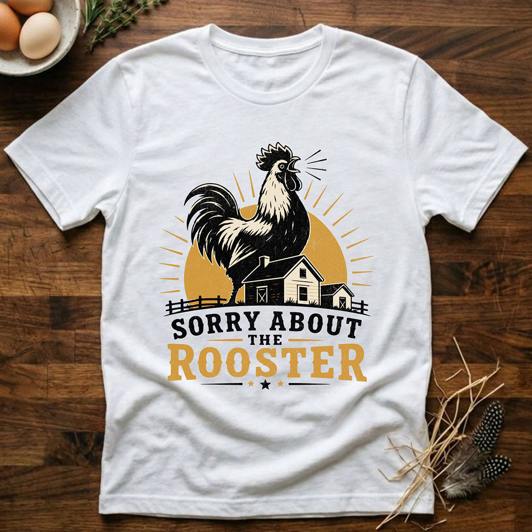 Sorry About the Rooster T-Shirt